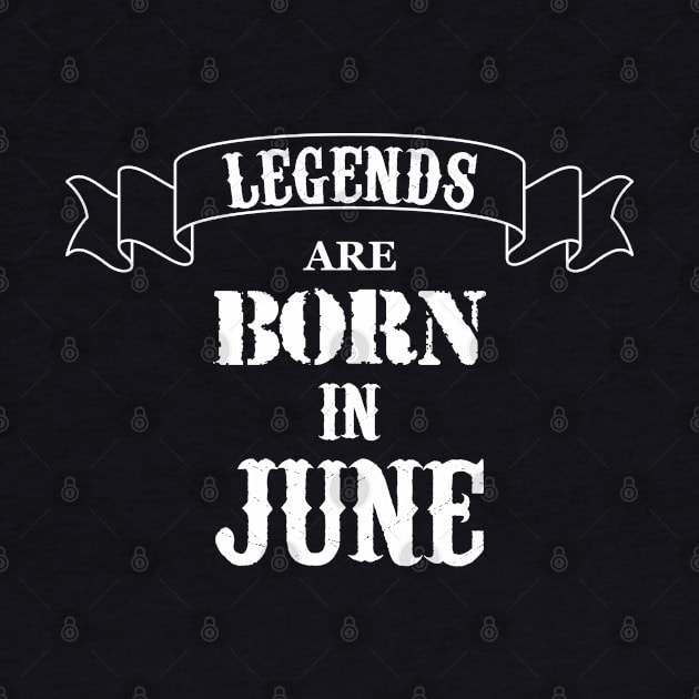 Legends Are Born In June by Dreamteebox